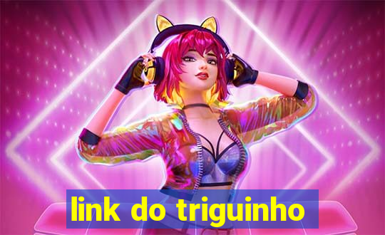 link do triguinho